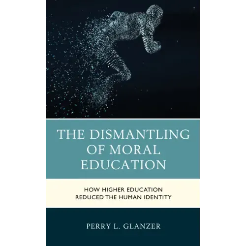 The Dismantling of Moral Education: How Higher Education Reduced the Human Identity
