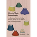 How to Make Lampshades - An Illustrated Guide to Making Pleated, Fluted, Pie-Fill, Tubular and Wall Bracket Shades