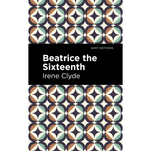 Beatrice the Sixteenth: Being the Personal Narrative of Mary Hatherley, M.B., Explorer and Geographer