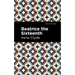 Beatrice the Sixteenth: Being the Personal Narrative of Mary Hatherley, M.B., Explorer and Geographer