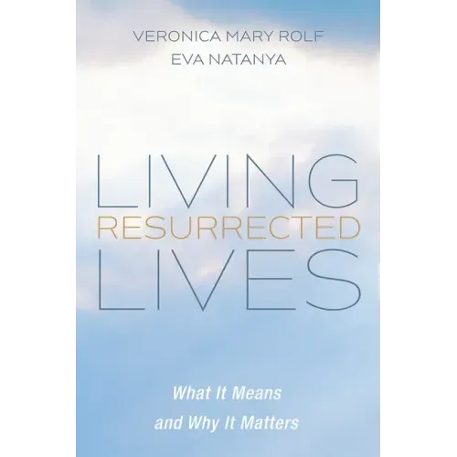 Living Resurrected Lives: What It Means and Why It Matters