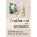 Amigurumi For Beginners: The Miniature Craze That Has Everyone Hooked
