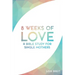 8 Weeks of Love: A Bible study for Single Moms