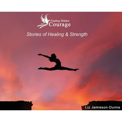 Finding Hidden Courage: Stories of Healing & Strength
