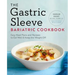The Gastric Sleeve Bariatric Cookbook: Easy Meal Plans and Recipes to Eat Well & Keep the Weight Off