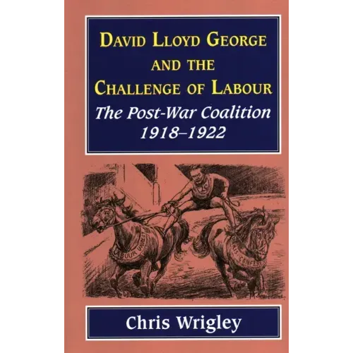 Lloyd George and the Challenge of Labour: The Post-War Coalition 1918-1922