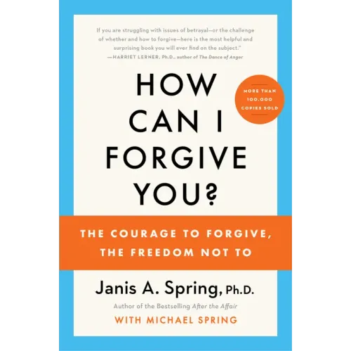 How Can I Forgive You?: The Courage to Forgive, the Freedom Not to