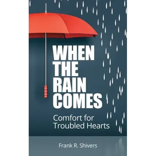 When the Rain Comes: Comfort for Troubled Hearts