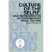 Culture of the Selfie: Self-Representation in Contemporary Visual Culture