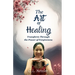 The Art of Healing: Transform Through the Power of Forgiveness