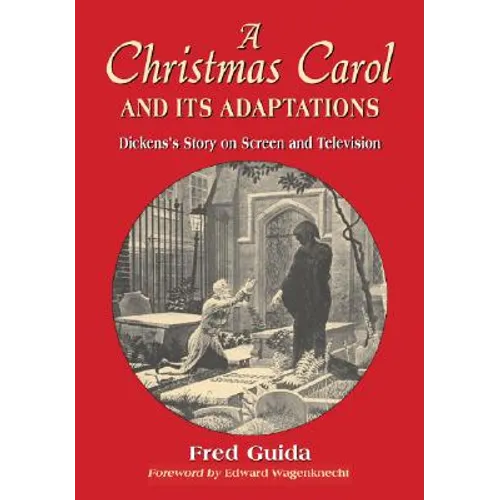 A Christmas Carol and Its Adaptations: A Critical Examination of Dickens's Story and Its Productions on Screen and Television