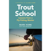 Trout School: Lessons from a Fly-Fishing Master