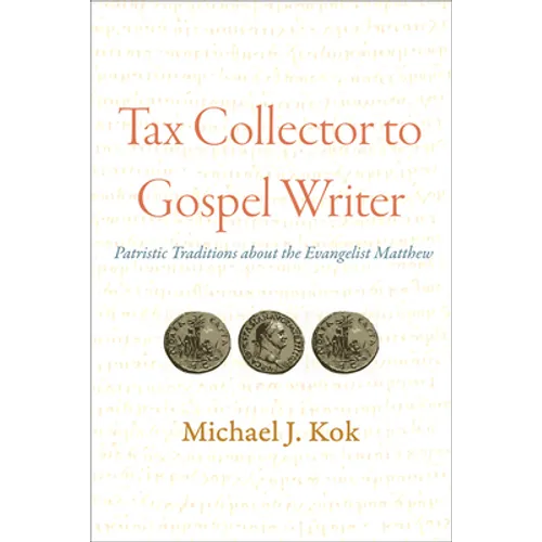 Tax Collector to Gospel Writer: Patristic Traditions about the Evangelist Matthew