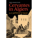 Cervantes in Algiers: A Captive's Tale