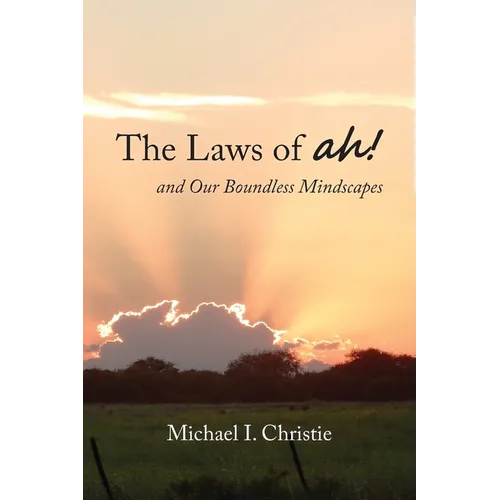 The Laws of ah!: and Our Boundless Mindscapes
