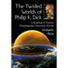 The Twisted Worlds of Philip K. Dick: A Reading of Twenty Ontologically Uncertain Novels