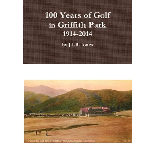 100 Years of Golf in Griffith Park, 1914-2014