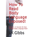 How To Read Body Language Exposed!: Get Over 33 Secrets On How To Read Body Language Now!