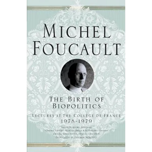 The Birth of Biopolitics: Lectures at the Collège de France, 1978-1979