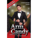 Arm Candy: A Celebrity Escort's Tales From The Red Carpet