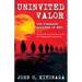 Uninvited Valor--The Forsaken Soldiers of WWII: Based on the Epic True Story of the 442nd Regimental Combat Team