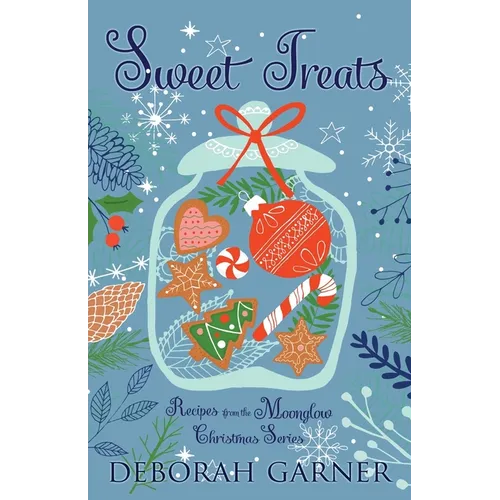 Sweet Treats: Recipes from the Moonglow Christmas Series