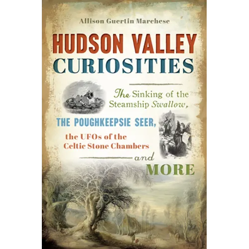 Hudson Valley Curiosities: The Sinking of the Steamship Swallow, the Poughkeepsie Seer, the UFOs of the Celtic Stone Chambers and More