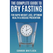 The Complete Guide to Dry Fasting: The Practical Plan for Optimum Health, Rapid Weight Loss and Disease Prevention