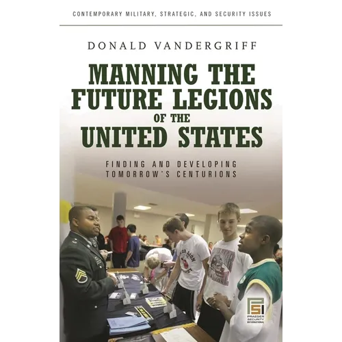 Manning the Future Legions of the United States: Finding and Developing Tomorrow's Centurions