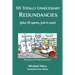 101 Totally Unnecessary Redundancies: plus 30 spares, just in case