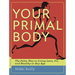 Your Primal Body: The Paleo Way to Living Lean, Fit, and Healthy at Any Age