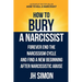 How To Bury A Narcissist: Forever End The Narcissism Cycle And Find A New Beginning After Narcissistic Abuse