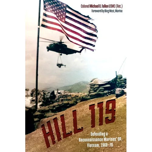 Hill 119: Defending a Reconnaissance Marines' Op, Vietnam, 1969-70