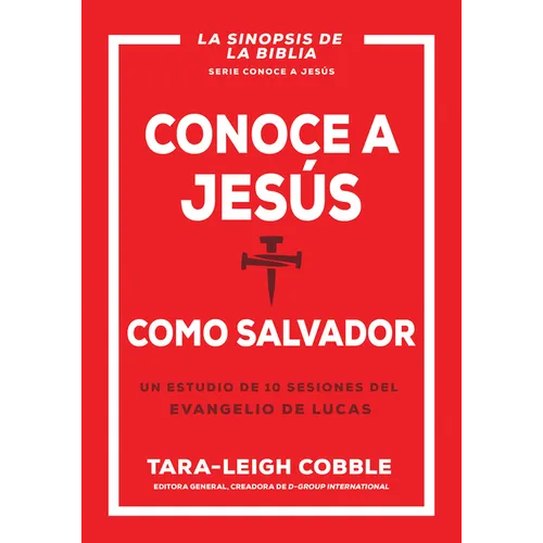 Conoce a Jesús Como Salvador: Un Estudio de 10 Sesiones del Evangelio de Lucas