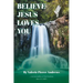 Believe Jesus Loves You