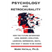 Psychology and Retrocausality: How the Future Determines Love, Memory, Evolution, Learning, Depression, Death, and What It Means to Be Human