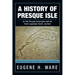 A History of Presque Isle: As Told Through Conversation with the Park's Legendary Hermit, Joe Root