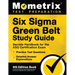 Six Sigma Green Belt Study Guide - Secrets Handbook for the ASQ Certification Exam, Practice Test Questions, Detailed Answer Explanations: [4th Editio