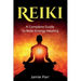 Reiki: A Complete Guide to Reiki Energy Healing