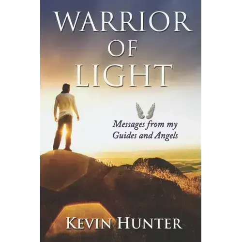Warrior of Light: Messages from my Guides and Angels