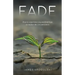 Fade: How to experience joy and find hope no matter the circumstances