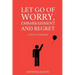 Let Go Of Worry, Embarrassment and Regret: 3 Steps To Happiness