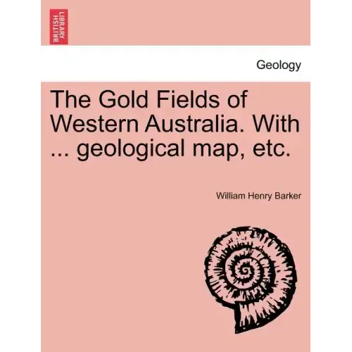 The Gold Fields of Western Australia. with ... Geological Map, Etc.