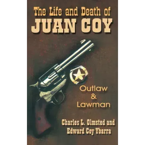 Life and Death of Juan Coy: Outlaw and Lawman