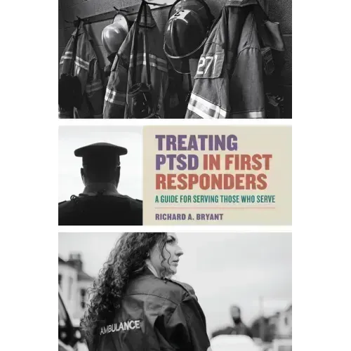 Treating Ptsd in First Responders: A Guide for Serving Those Who Serve