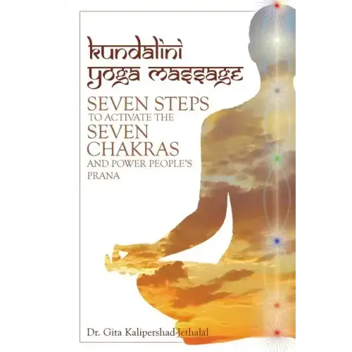 Kundalini Yoga Massage: Seven Steps to Activate the Seven Chakras and Power People's Prana