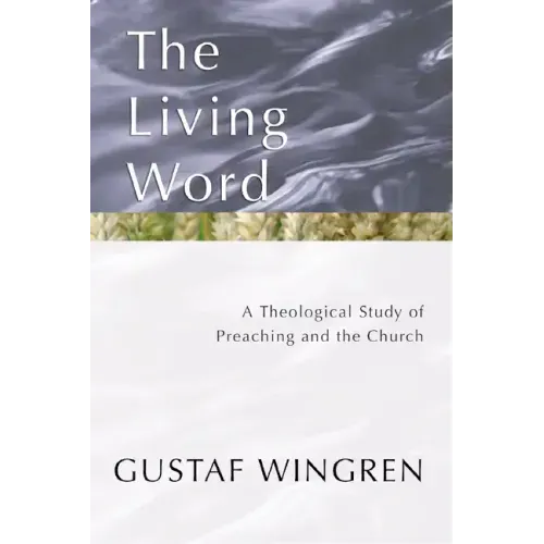 The Living Word: A Theological Study of Preaching and the Church