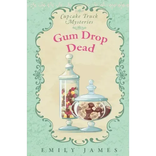 Gum Drop Dead: Cupcake Truck Mysteries