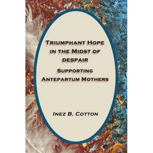 Triumphant Hope in the Midst of Despair: Supporting Antepartum Mothers