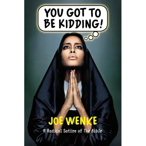 You Got to Be Kidding! a Radical Satire of the Bible